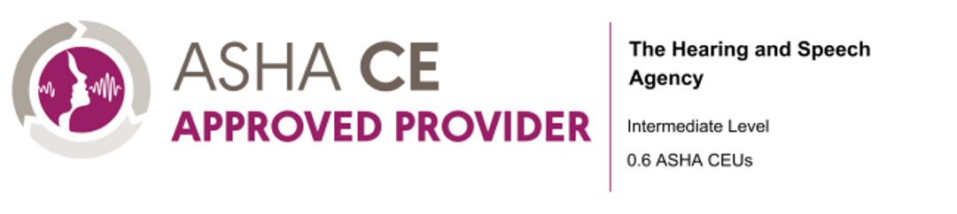 ASHA CE Approved Provider | The Hearing and Speech Agency | Intermediate Level | 0.6 ASHA CEUs